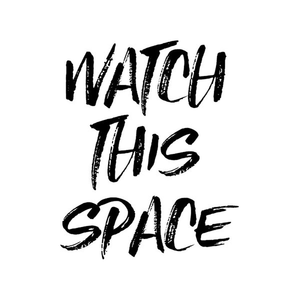 Watch This Space!